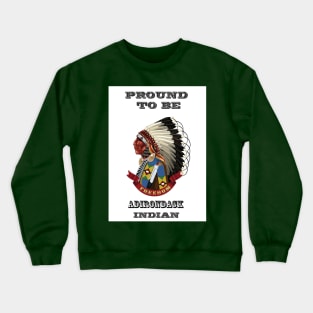 Proud To Be Adirondack Indian Crewneck Sweatshirt